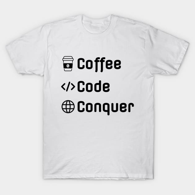 Coffee Code Conquer - Funny Web Developer T-Shirt by LittleAna